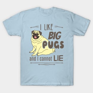 I like big PUGS and I cannot lie T-Shirt